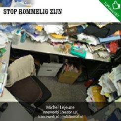 Stop rommelig zijn