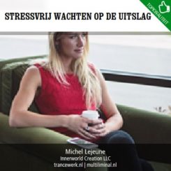 Stressvrij wachten op de uitslag